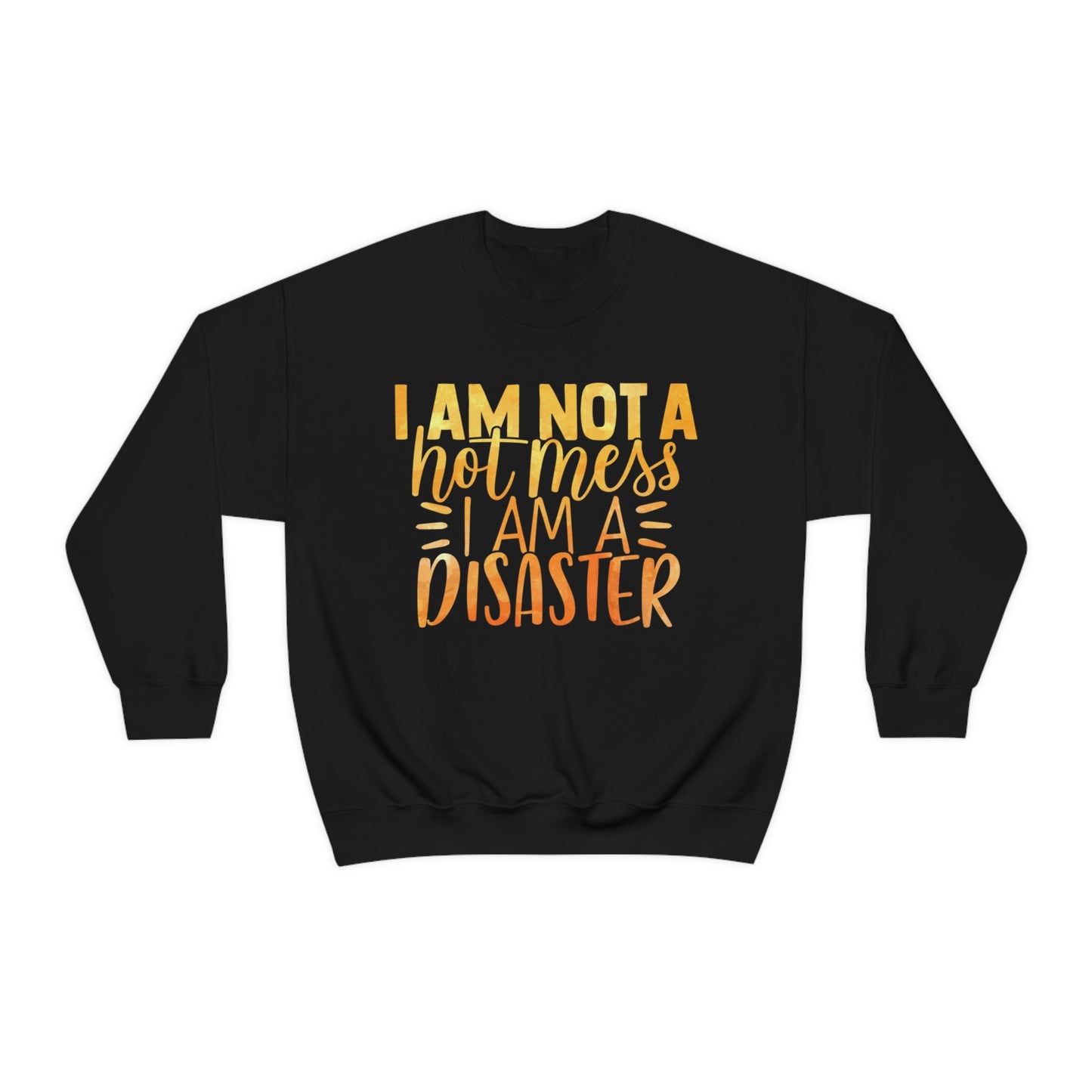 I Am Not A Hot Mess I Am A Disaster Crewneck Sweatshirt