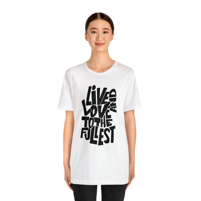 Live and love to the fullest 1 T-Shirt