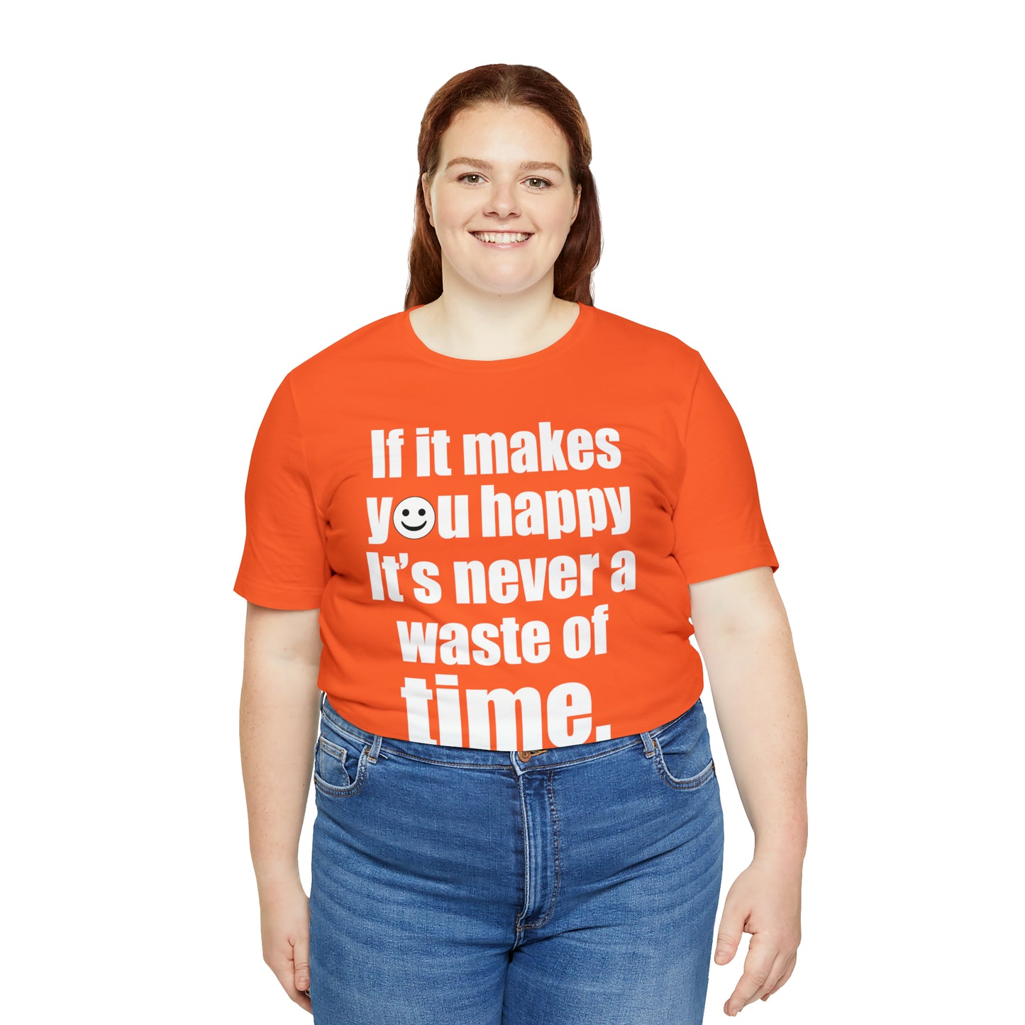 Happiness is not a waste of time T-Shirt