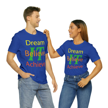 Dream It Believe It Achieve It T-Shirt