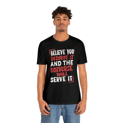 Believe You Deserve it T-Shirt