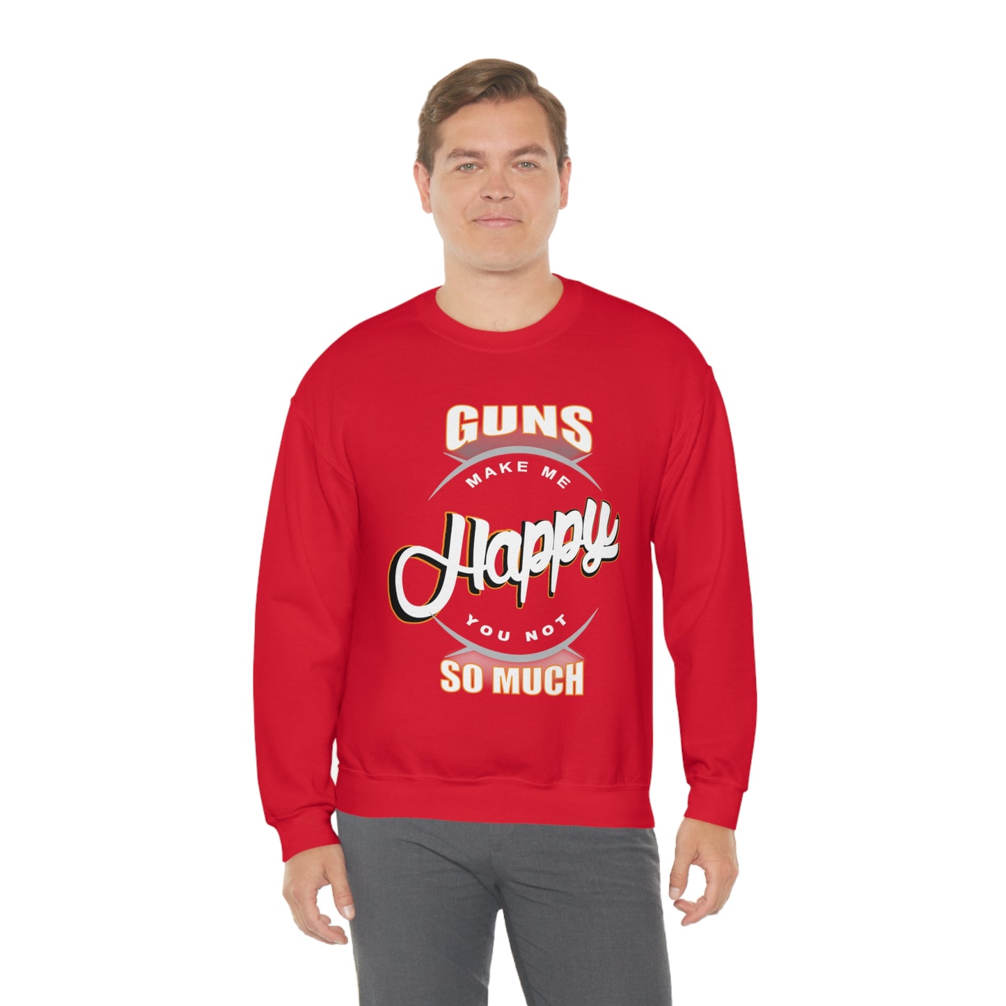 Guns Make me Happy You Not so Much Crewneck Sweatshirt