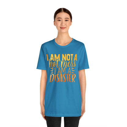 I Am Not A Hot Mess I Am A Disaster T-Shirt