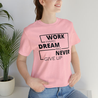 Work hard Dream big never give up T-Shirt