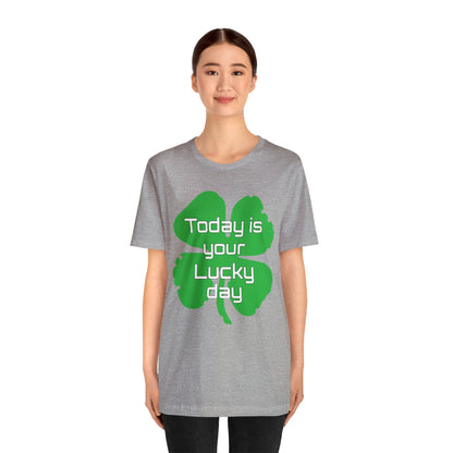 Today is your lucky day T-Shirt