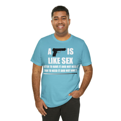 A Gun is Like Sex T-Shirt