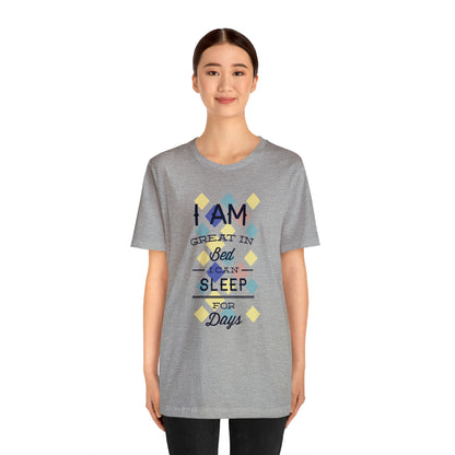 I Am Great in Bed I Can Sleep for Days T-Shirt