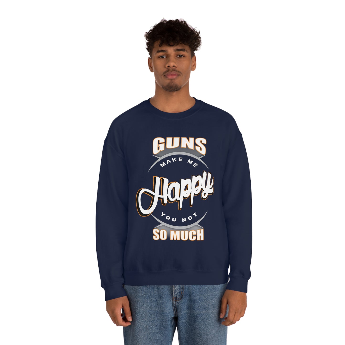 Guns Make me Happy You Not so Much Crewneck Sweatshirt