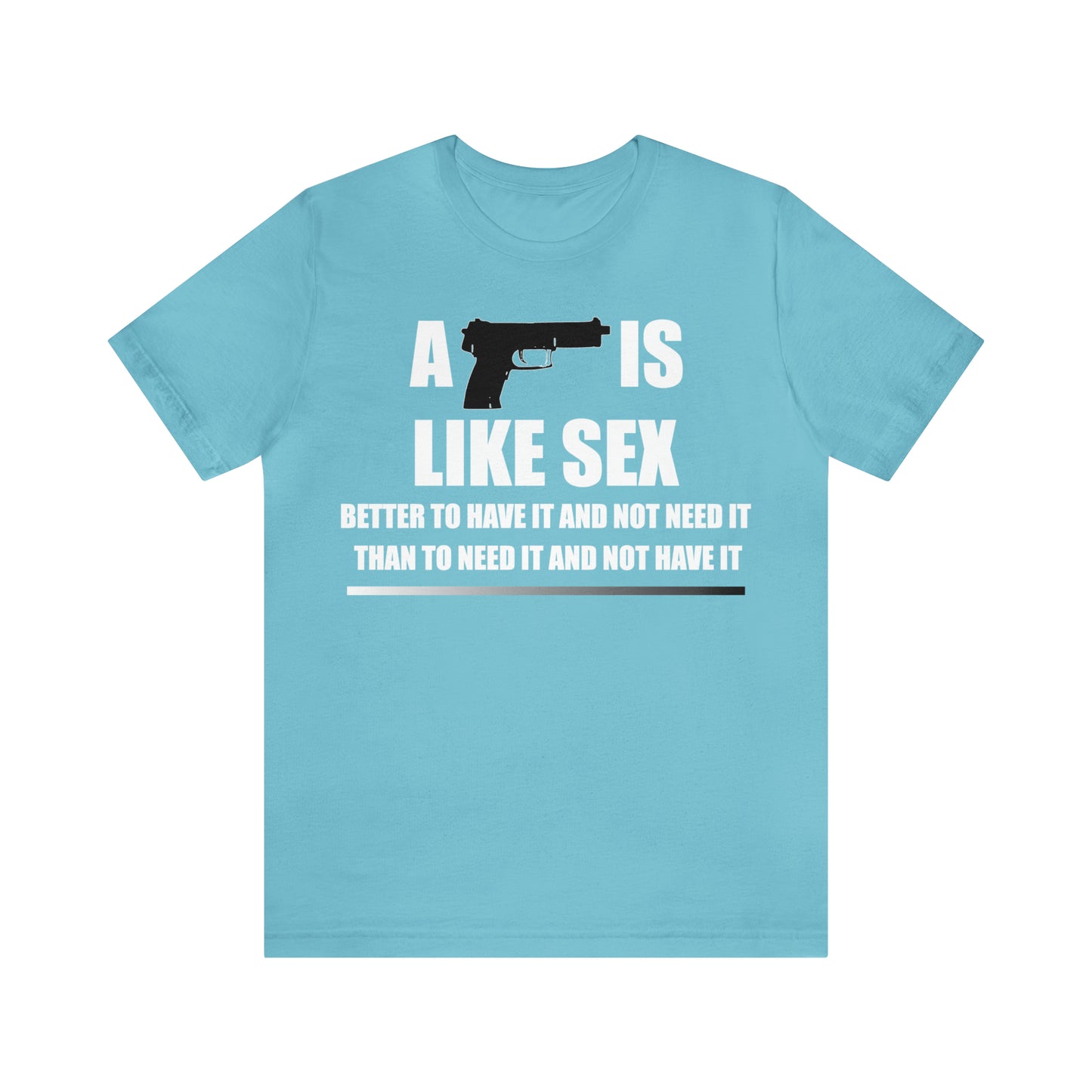 A Gun is Like Sex T-Shirt