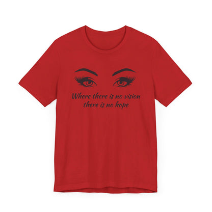 Where there is no vision there is no hope T shirt