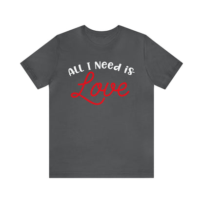 All-I-Need-Is-Love T-Shirt