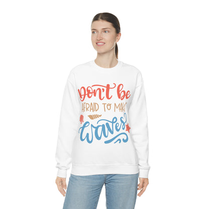 Dont_be_afraid_to_make_waves Crewneck Sweatshirt