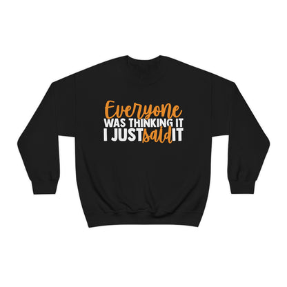 Everyone was Thinking It I Just Said It Crewneck Sweatshirt