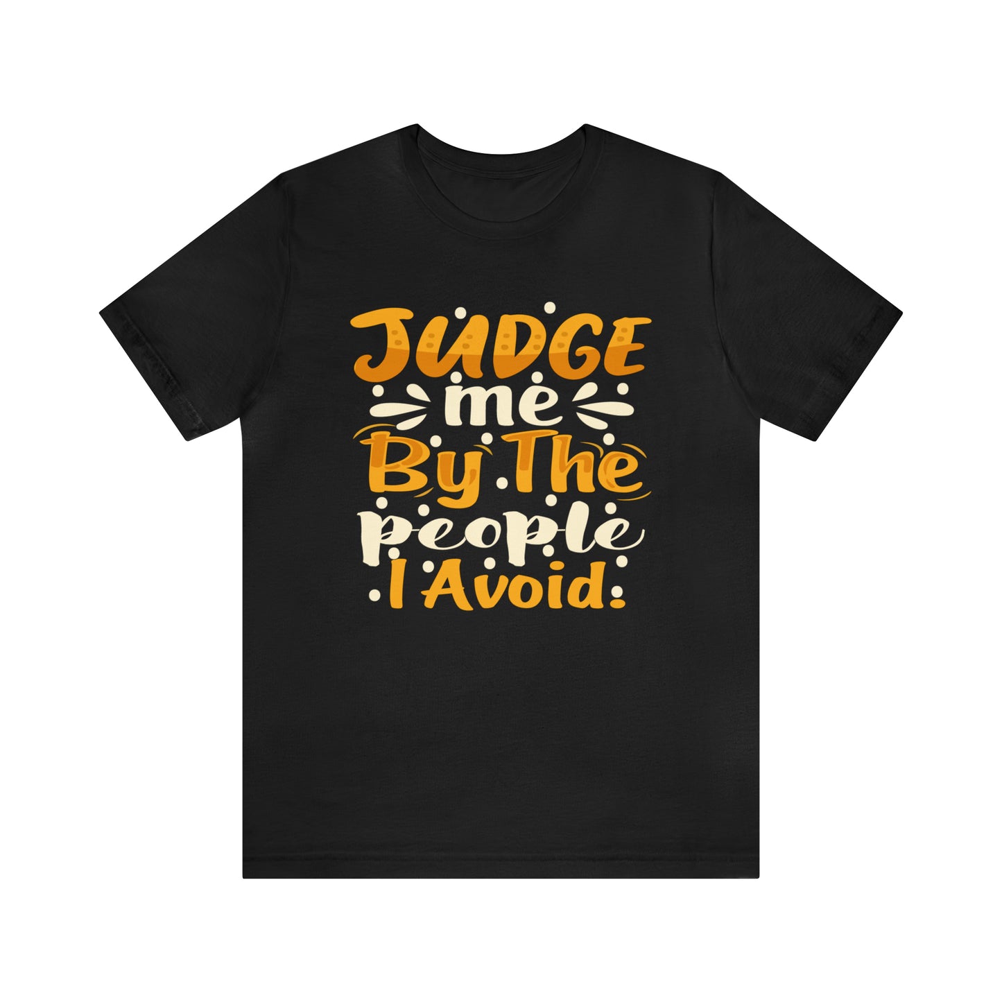 Judge Me By The People I Avoid T-Shirt