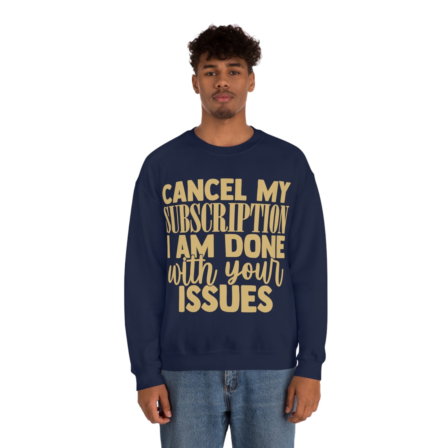 Cancel My Subscription I am Done with Your Issues Crewneck Sweatshirt