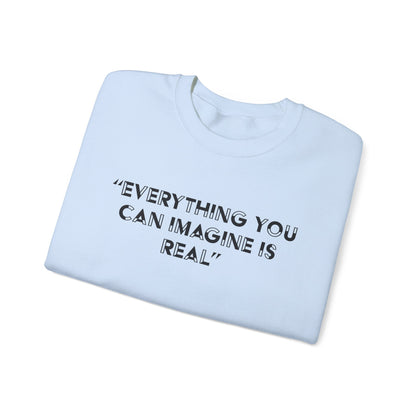 Everything you can imagine is real Crewneck Sweatshirt