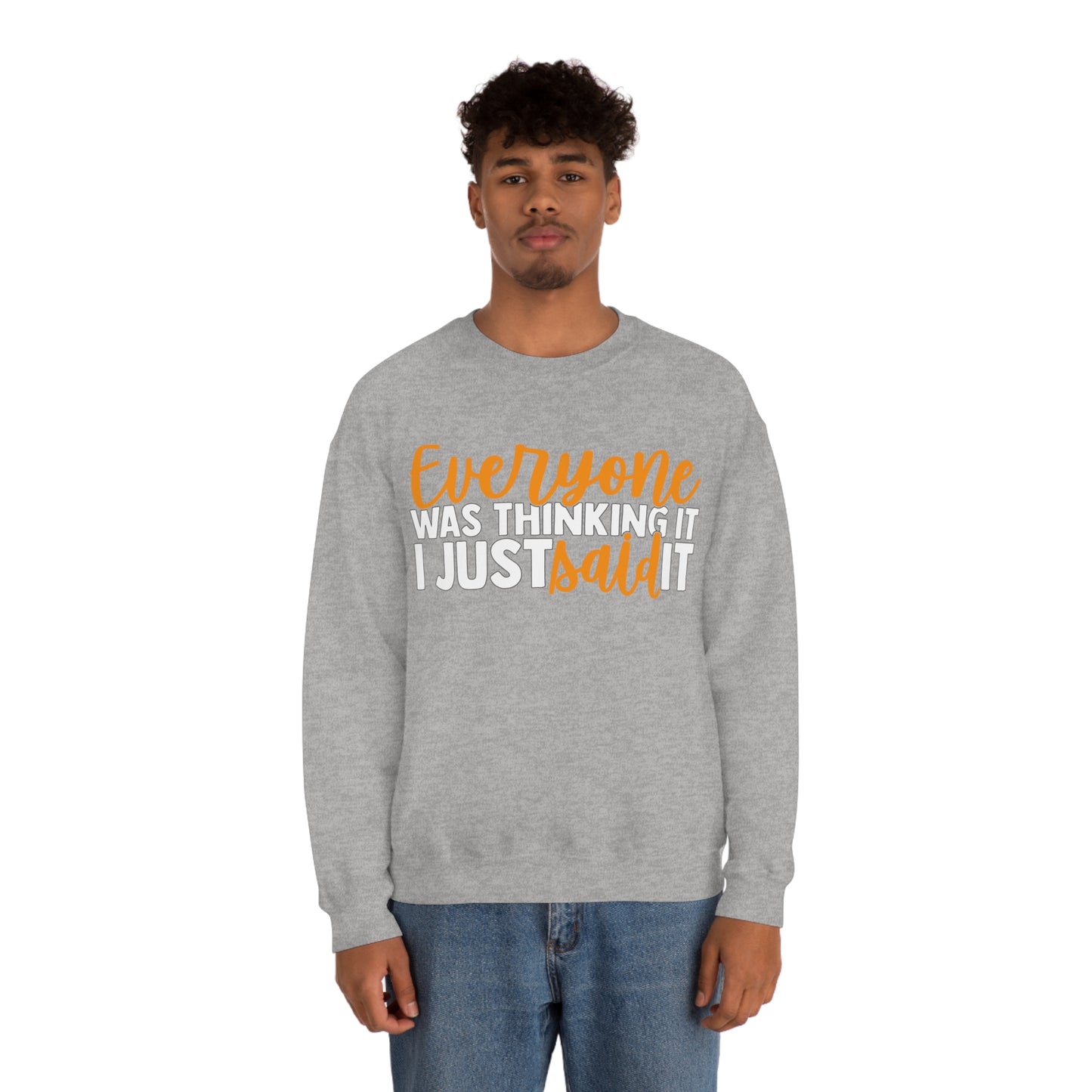 Everyone was Thinking It I Just Said It Crewneck Sweatshirt