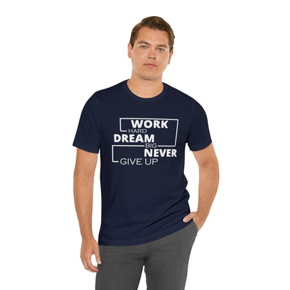 Work hard Dream big never give up T-Shirt