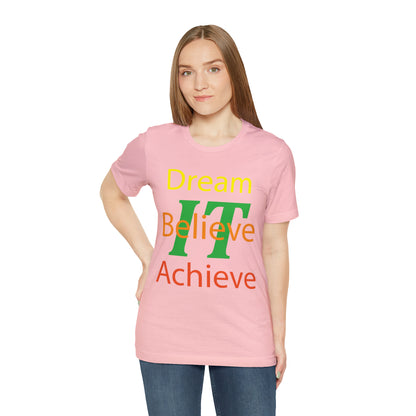 Dream It Believe It Achieve It T-Shirt