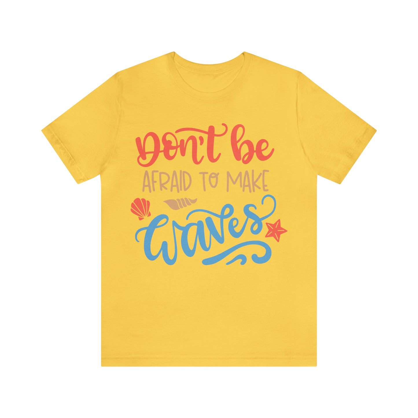 Dont_be_afraid_to_make_waves T-Shirt