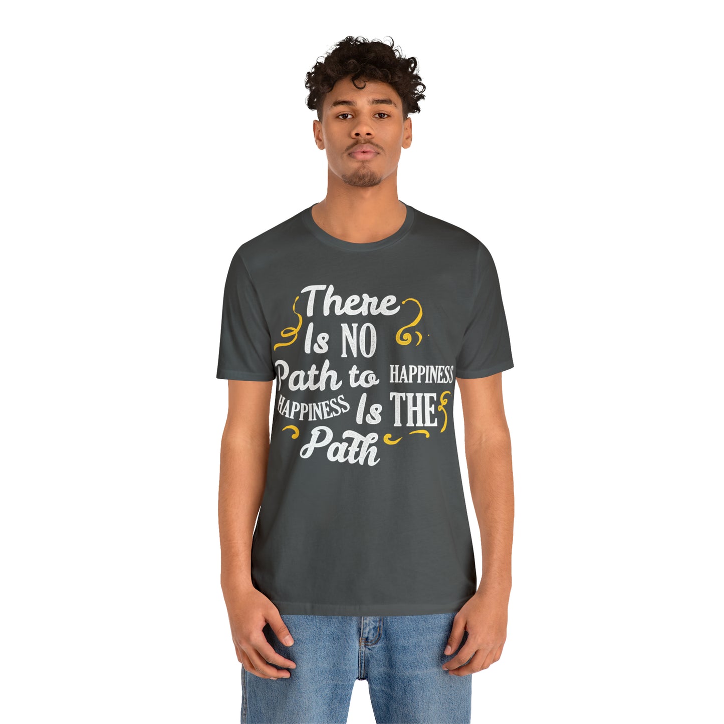 There Is No Path To Happiness T-Shirt