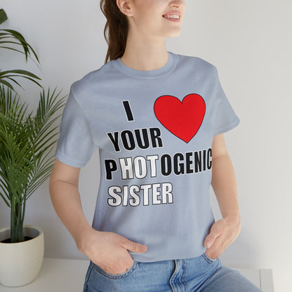 I love your pHOTogenic sister T-Shirt