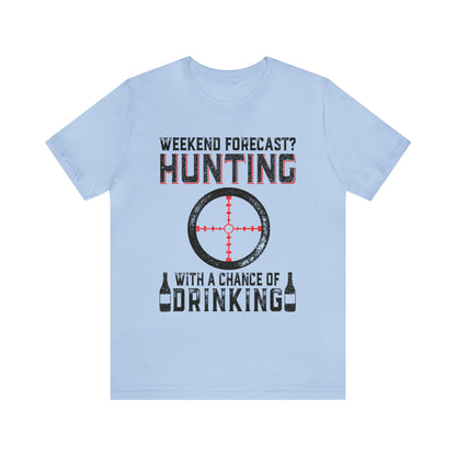 Weekend forecast hunting with a chance of drinking T-Shirt