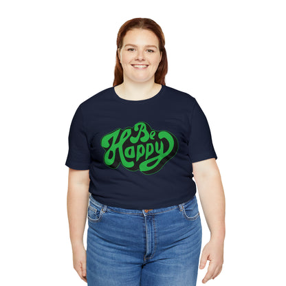 Be happy Unisex Tee shirt