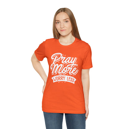 Pray more worry less T-Shirt