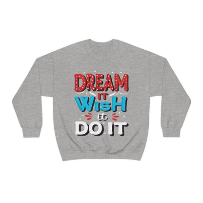 Dream It Wish It Do It Crewneck Sweatshirt