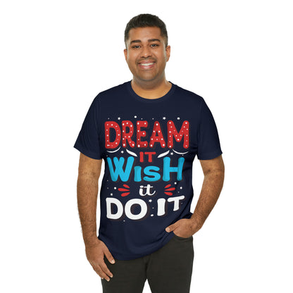 Dream It Wish It Do It T-Shirt