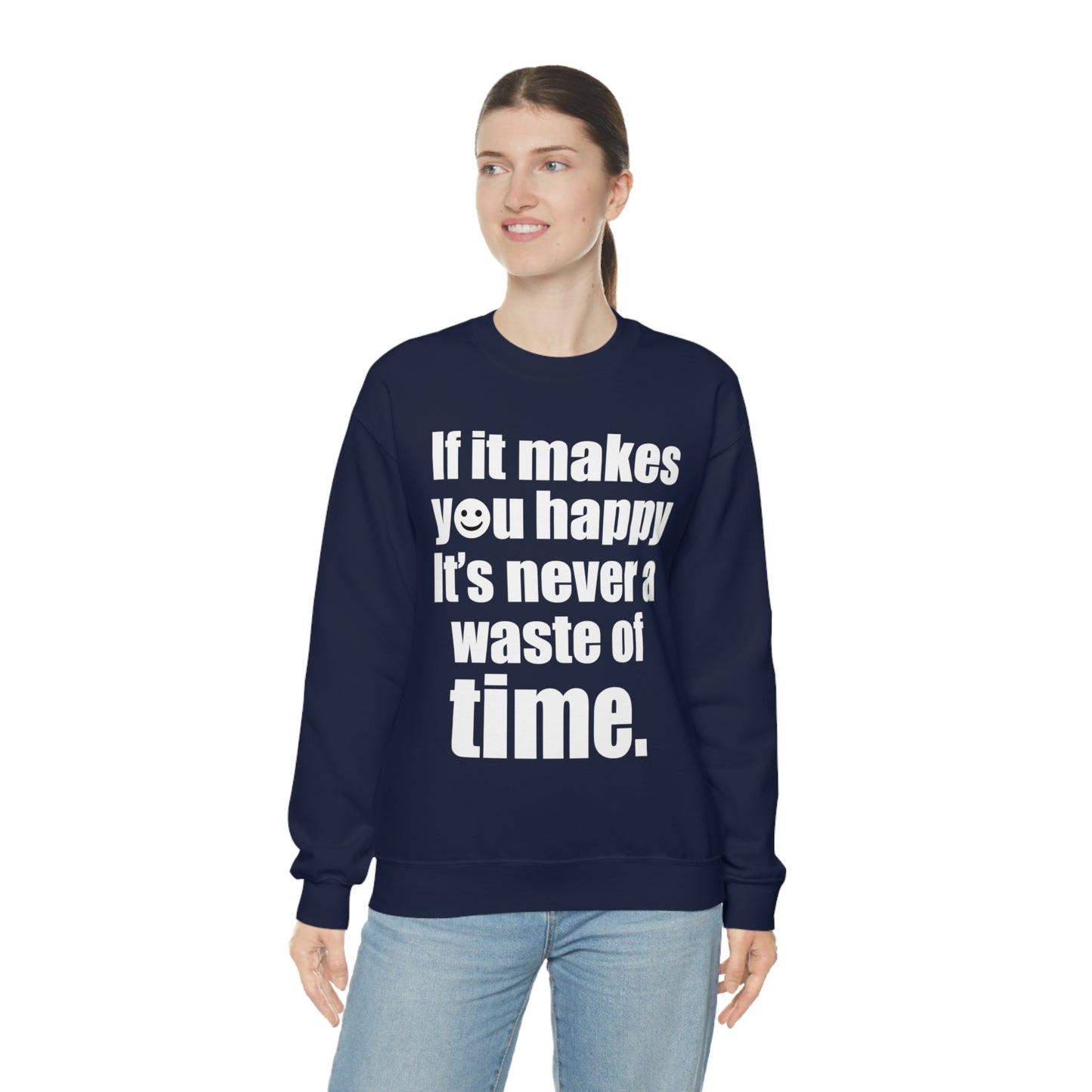 Happiness is not a waste of time Crewneck Sweatshirt