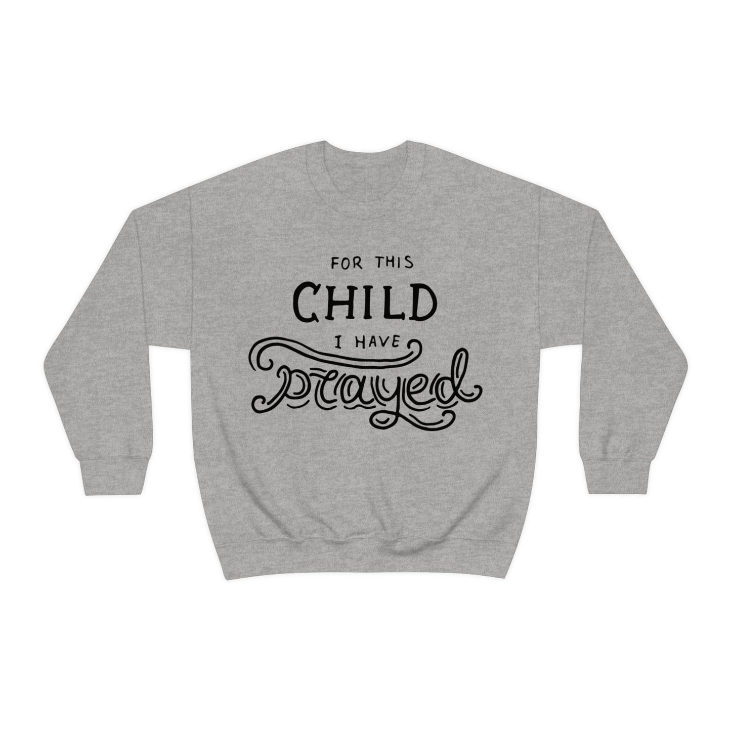 For this child I've prayed Crewneck Sweatshirt