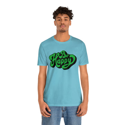 Be happy Unisex Tee shirt