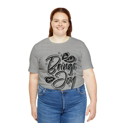 Do what brings you Joy T-Shirt