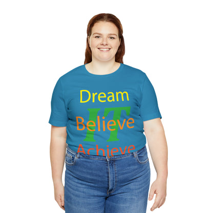 Dream It Believe It Achieve It T-Shirt