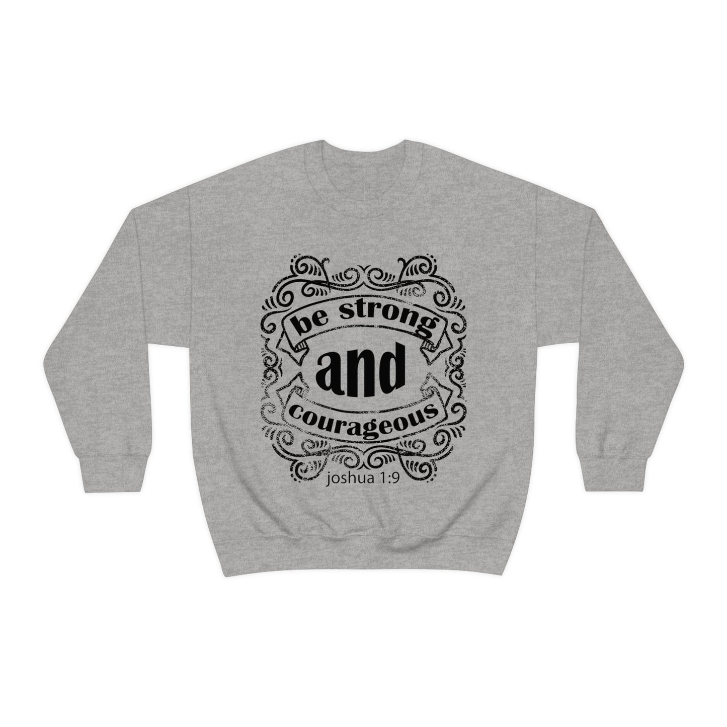 Be Strong and Courageous Joshua 1:9 Crewneck Sweatshirt