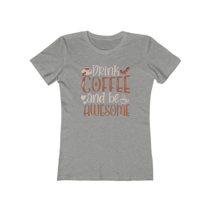 Drink Coffee and Be Awesome T-Shirt