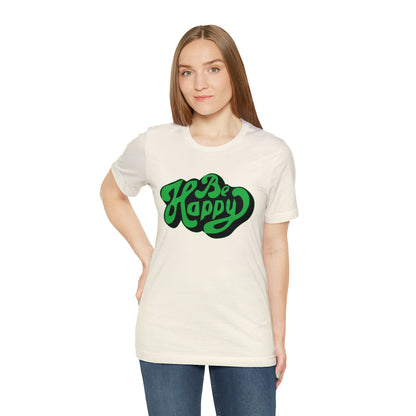 Be happy Unisex Tee shirt