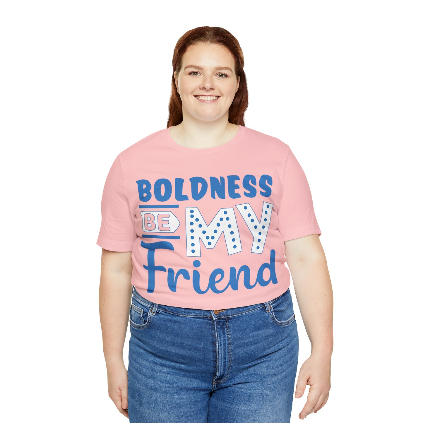 Boldness Be My Friend T-Shirt