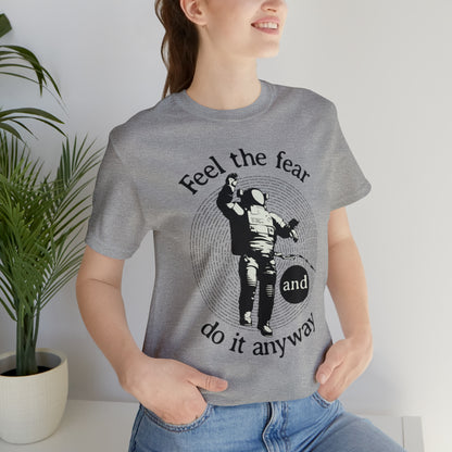 Feel the fear and do it anyway T-Shirt