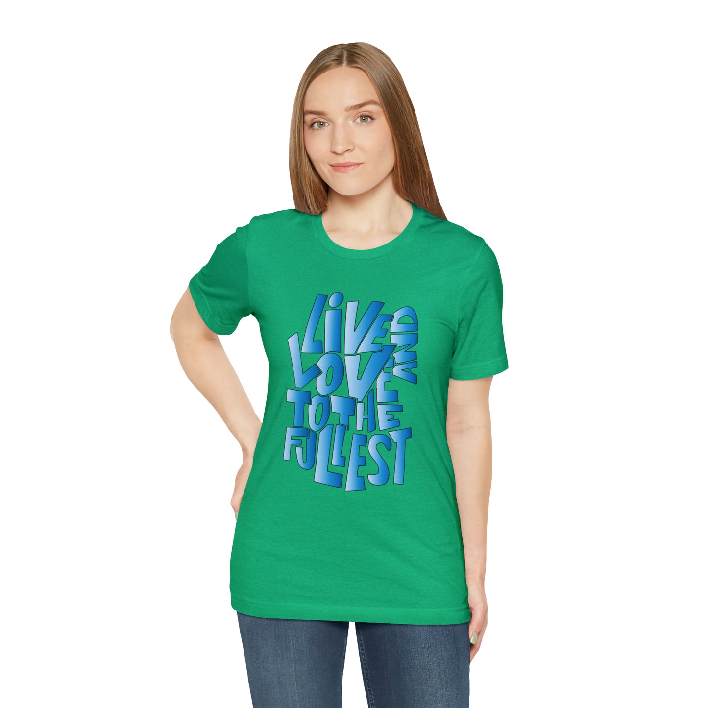 Live and love to the fullest 3 T-Shirt