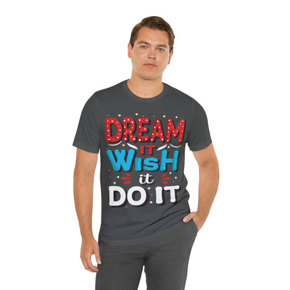 Dream It Wish It Do It T-Shirt