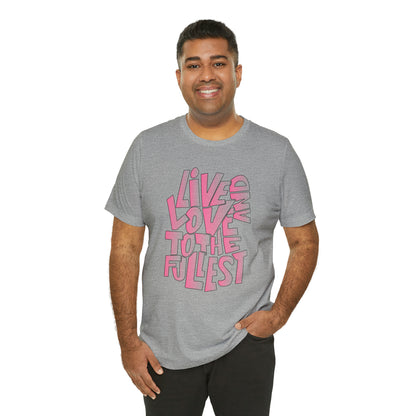 Live and love to the fullest 2 T-Shirt