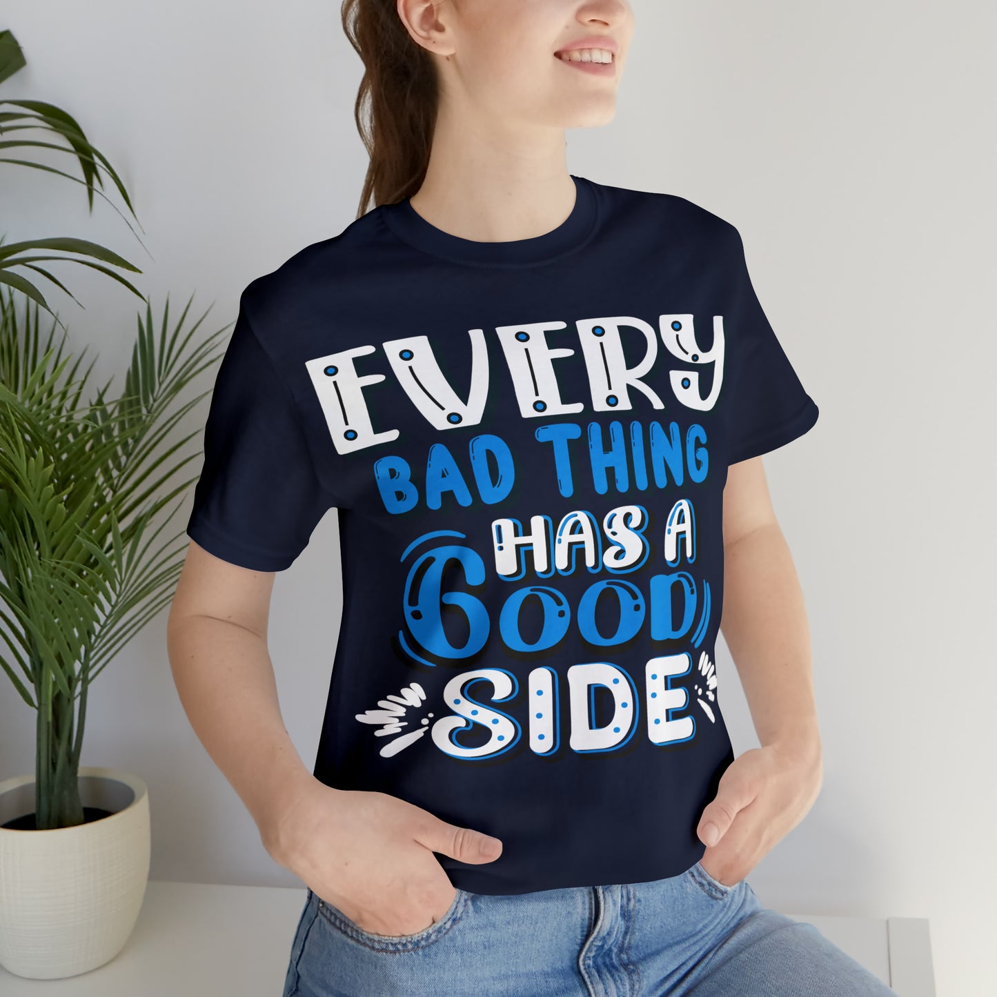 Every Bad Thing Has A Good Side T-Shirt