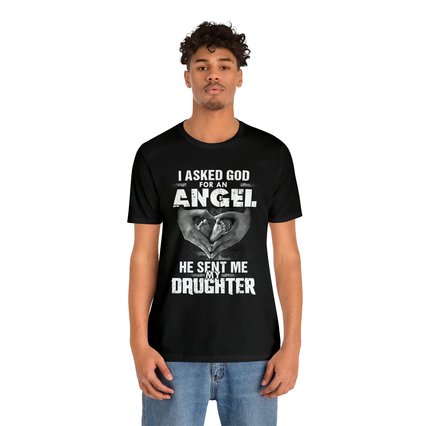 Asked for an Angel God send my Daughter T-Shirt