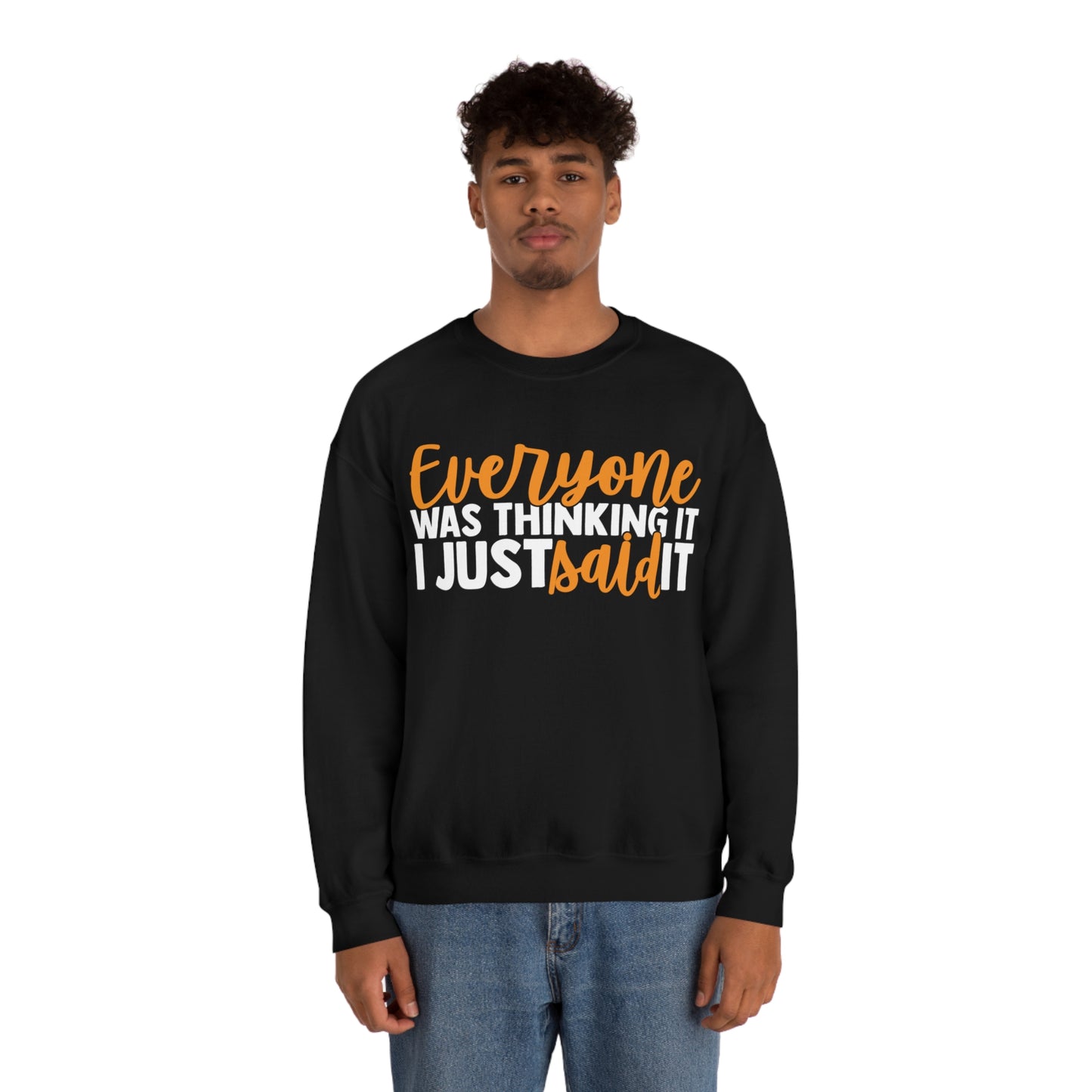 Everyone was Thinking It I Just Said It Crewneck Sweatshirt