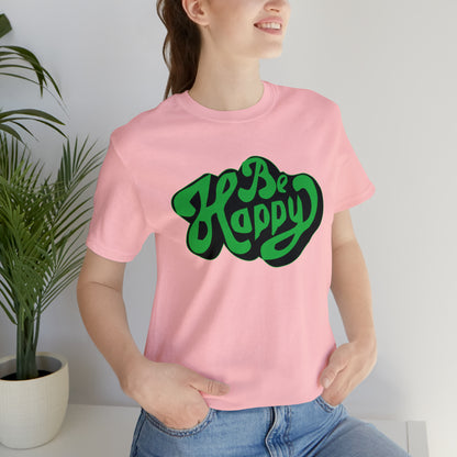 Be happy Unisex Tee shirt