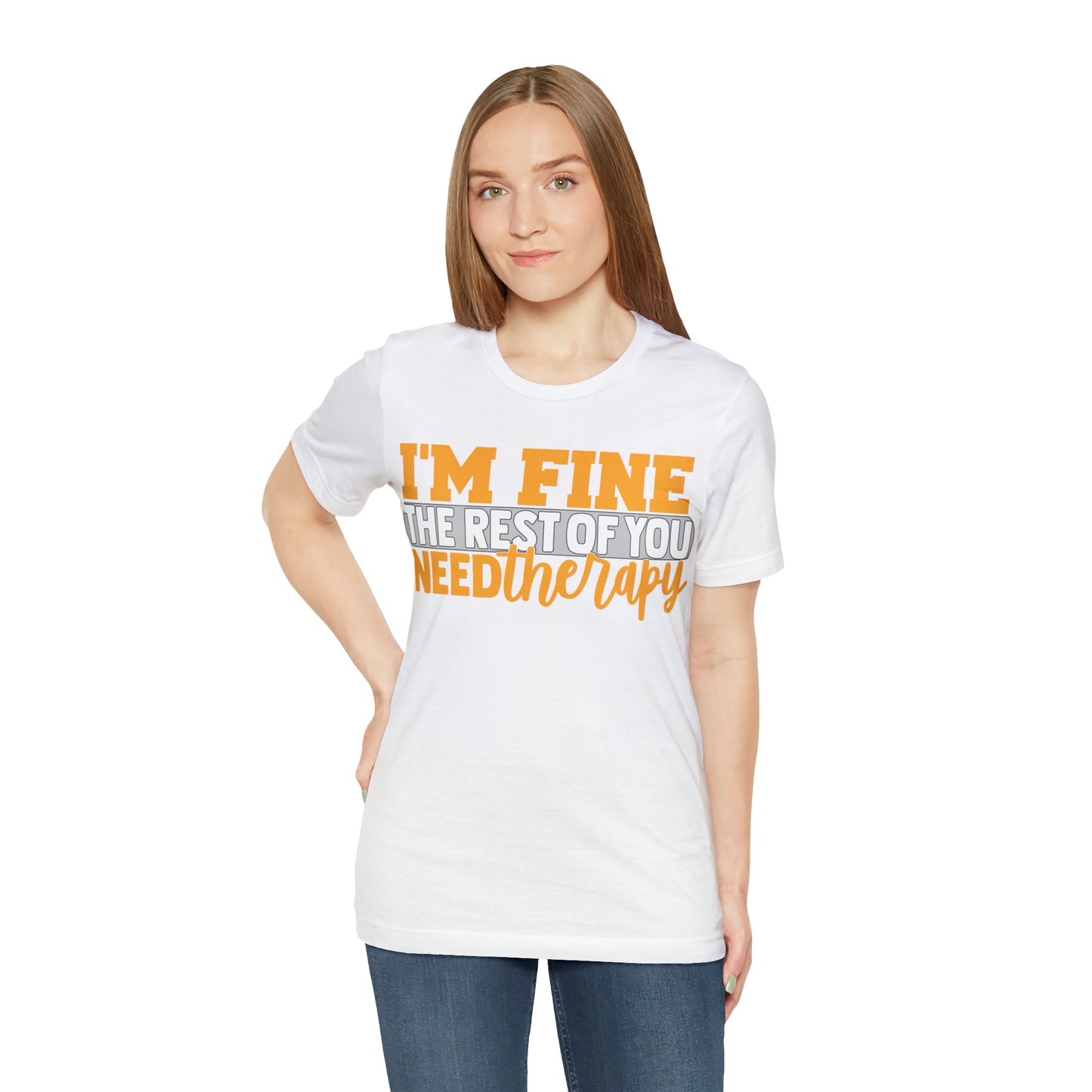 I'm Fine the Rest of You Need Therapy T-Shirt