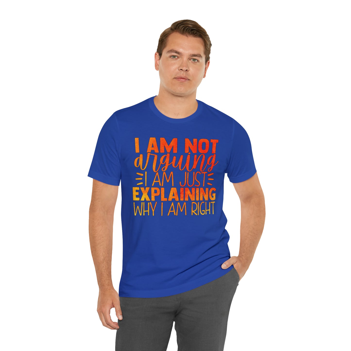 I Am Not Arguing I Am Just Explaining Why I Am Right T-Shirt